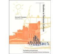 Studies in Tectonic Culture: The Poetics of Construction in Nineteenth and Twentieth Century Architecture