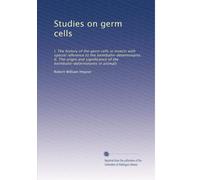 Studies on germ cells: I. The history of the germ cells in insects with special reference to the keimbahn-determinants. II. The origin and significance of the keimbahn-determinants in animals