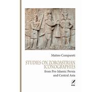Studies on Zoroastrian iconographies from Pre-Islamic Persia and Central A...