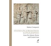STUDIES ON ZOROASTRIAN ICONOGRAPHIES: from Pre-Islamic Persia and Central Asia