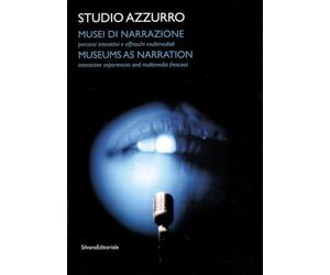 Studio Azzurro. Musei di narrazione. Ambienti, percorsi interattivi e altri affreschi multimediali. Ediz. italiana e inglese. Con DVD: Museums as Narration
