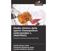 Studio chimico della specie Chenopodium ambrosioides L. (MASTRUZ): Valutazione fitochimica di piante del Nordest