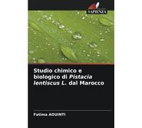 Studio chimico e biologico di Pistacia lentiscus L. dal Marocco