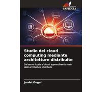 Studio del cloud computing mediante architetture distribuite: Dal server locale al cloud: apprendimento reale dalle architetture distribuite