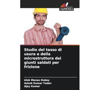 Studio del tasso di usura e della microstruttura dei giunti saldati per frizione