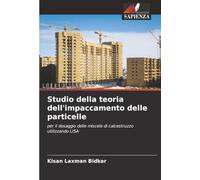 Studio della teoria dell'impaccamento delle particelle: per il dosaggio delle miscele di calcestruzzo utilizzando LISA