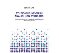 Studio di funzioni in analisi non standard. Esempi di studi di funzioni reali di variabile reale nell'ambito dell'analisi matematica non standard