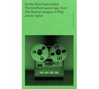 Studio Electrophonique: The Sheffield Space Age, from the Human League to Pulp