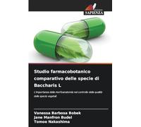 Studio farmacobotanico comparativo delle specie di Baccharis L: L'importanza della morfoanatomia nel controllo della qualità delle specie vegetali