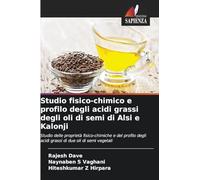 Studio fisico-chimico e profilo degli acidi grassi degli oli di semi di Alsi e Kalonji: Studio delle proprietà fisico-chimiche e del profilo degli acidi grassi di due oli di semi vegetali