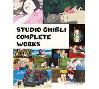 Studio Ghibli complete works. Ediz. a colori - AA.VV.
