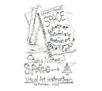 Studio Notes on Space: Art Instruction by Matthew Mays (Volume 1)