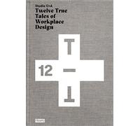 Studio O+A: Twelve True Tales of Workplace Design
