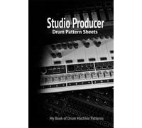 Studio Producer Drum Pattern Sheets: My Book of Drum Machine Patterns