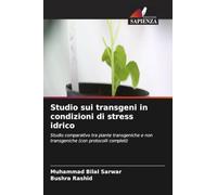 Studio sui transgeni in condizioni di stress idrico: Studio comparativo tra piante transgeniche e non transgeniche (con protocolli completi)