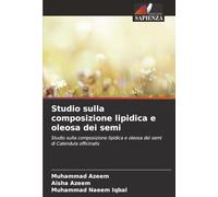 Studio sulla composizione lipidica e oleosa dei semi: Studio sulla composizione lipidica e oleosa dei semi di Calendula officinalis