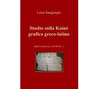 Studio sulla Koinè grafica greco-latina. Dal I secolo a.C. al VII d.C. Vol. 1