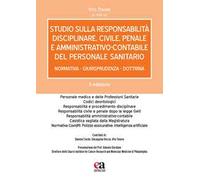 Studio sulla responsabilità disciplinare, civile, penale e amministrativo-contabile del personale sanitario. Normativa, giurisprudenza, dottrina