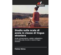 Studio sulla scala di ansia in classe di lingua straniera: Studio sull'equivalenza, validità e affidabilità in turco della scala di ansia in classe di lingua straniera