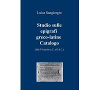 Studio sulle epigrafi greco-latine. Dal VI secolo a.C. al I d.C.. Vol. 2