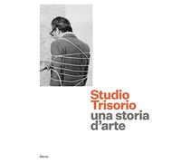 Studio Trisorio. Una storia d'arte. Ediz. a colori