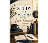 „Study As If You Were Going To Live Forever.”: Inspirational Lined Notebook for Students, Teachers, Lifelong Learners and Knowledge Seekers