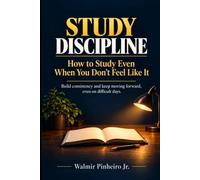 Study Discipline: How to Study Even When You Don’t Feel Like It: Build consistency and keep moving forward, even on difficult days.