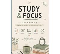 STUDY & FOCUS JOURNAL: 16 Weeks of Focused, Distraction-Free Study Small daily sessions. Steady progress. Less overwhelm.