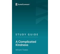 Study Guide: A Complicated Kindness by Miriam Toews (SuperSummary)