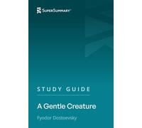 Study Guide: A Gentle Creature by Fyodor Dostoevsky (SuperSummary)