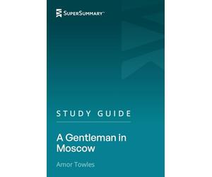 Study Guide: A Gentleman in Moscow by Amor Towles (SuperSummary)