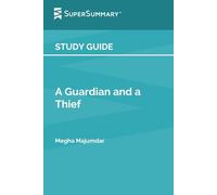 Study Guide: A Guardian and a Thief by Megha Majumdar (SuperSummary)