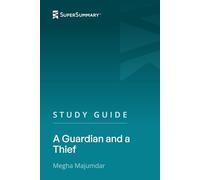 Study Guide: A Guardian and a Thief by Megha Majumdar (SuperSummary)