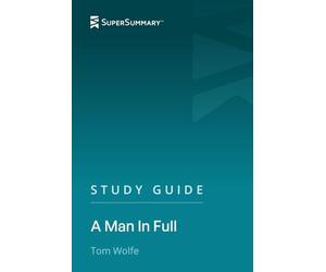 Study Guide: A Man In Full by Tom Wolfe (SuperSummary)