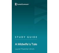 Study Guide: A Midwife's Tale by Laurel Thatcher Ulrich (SuperSummary)
