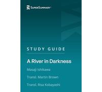 Study Guide: A River in Darkness by Masaji Ishikawa, Transl. Martin Brown, Transl. Risa Kobayashi (SuperSummary)