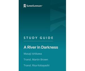 Study Guide: A River in Darkness by Masaji Ishikawa, Transl. Martin Brown, Transl. Risa Kobayashi (SuperSummary)