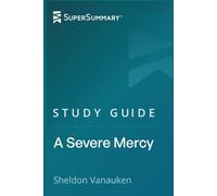 Study Guide: A Severe Mercy by Sheldon Vanauken (SuperSummary)