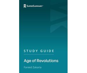Study Guide: Age of Revolutions by Fareed Zakaria (SuperSummary)