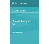 Study Guide: Alchemy of Us by Ainissa Ramirez (SuperSummary)