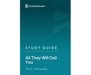 Study Guide: All They Will Call You by Tim Z. Hernandez (SuperSummary)