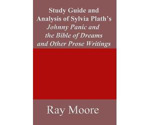 Study Guide and Analysis of Sylvia Plath’s Johnny Panic and the Bible of Dreams and other prose writings