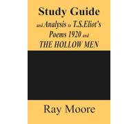 Study Guide and Analysis to T.S.Eliot’s Poems 1920 and THE HOLLOW MEN