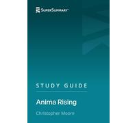 Study Guide: Anima Rising by Christopher Moore (SuperSummary)