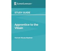 Study Guide: Apprentice to the Villain by Hannah Nicole Maehrer (SuperSummary)