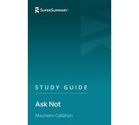 Study Guide: Ask Not by Maureen Callahan (SuperSummary)