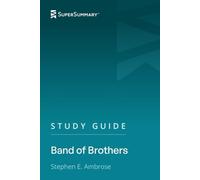 Study Guide: Band of Brothers by Stephen E. Ambrose (SuperSummary)