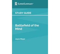 Study Guide: Battlefield of the Mind by Joyce Meyer (SuperSummary)
