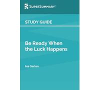 Study Guide: Be Ready When the Luck Happens by Ina Garten (SuperSummary):