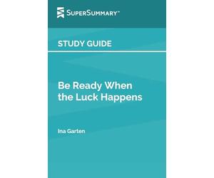 Study Guide: Be Ready When the Luck Happens by Ina Garten (SuperSummary):